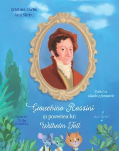 Coperta cărții Gioachino Rossini si povestea lui Wilhelm Tell