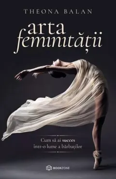 Coperta cărții Arta feminitatii. Cum sa ai succes intr-o lume a barbatilor