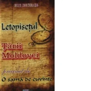 Coperta cărții LETOPISETUL TARII MOLDOVEI precedat de O SAMA DE CUVINTE