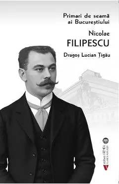 Coperta cărții Primari de seama ai Bucurestiului: Nicolae Filipescu