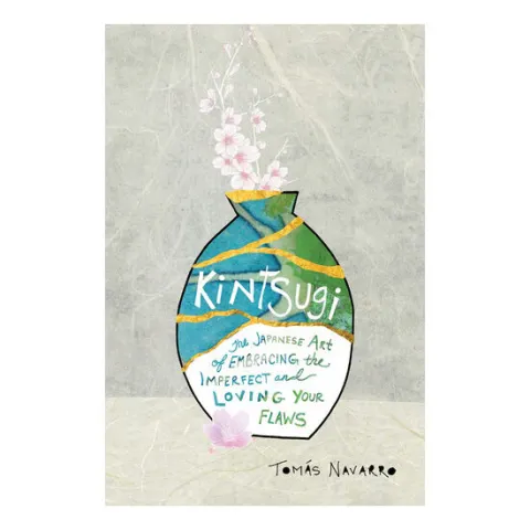 Coperta cărții Kintsugi: the Japanese art of embracing the imperfect and loving your flaws