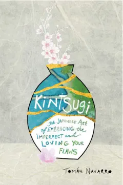 Coperta cărții Kintsugi: the Japanese art of embracing the imperfect and loving your flaws