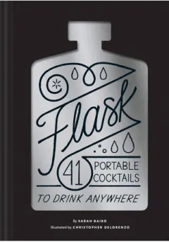 Coperta cărții Flask: 41 portable cocktails to drink anywhere