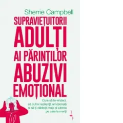 Coperta cărții Supravietuitorii adulti ai parintilor abuzivi emotional. Cum sa te vindeci, sa cultivi rezilienta emotionala si sa-ti cladesti viata si iubirea pe care le meriti