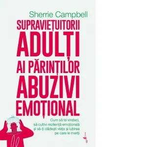 Coperta cărții Supravietuitorii adulti ai parintilor abuzivi emotional. Cum sa te vindeci, sa cultivi rezilienta emotionala si sa-ti cladesti viata si iubirea pe care le meriti