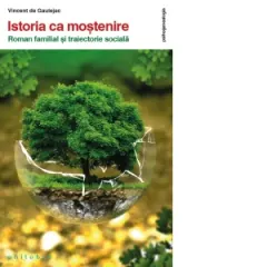 Coperta cărții Istoria ca mostenire. Roman familial si traiectorie sociala