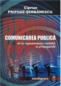 Coperta cărții Comunicare publica de la reprezentarea realitatii la propaganda