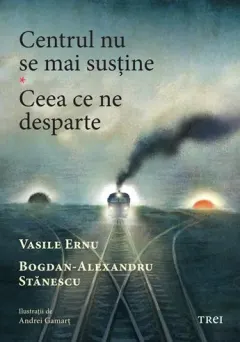 Coperta cărții Centrul nu se mai sustine. Ceea ce ne desparte - Vasile Ernu, Bogdan-Alexandru Stanescu