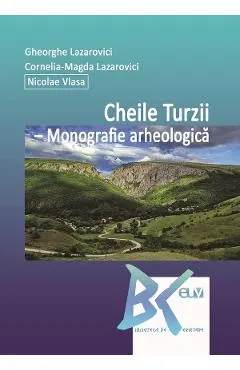 Coperta cărții Cheile Turzii. Monografie arheologica - Gheorghe Lazarovici, Cornelia-Magda Lazarovici, Nicolae Vlasa