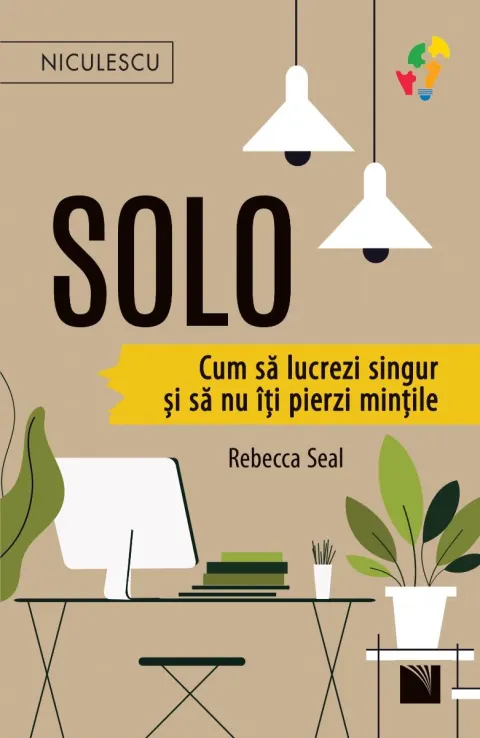 Coperta cărții Solo. Cum să lucrezi singur și să nu îți pierzi mințile