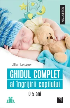 Coperta cărții Ghidul complet al ingrijirii copilului 0-5 ani