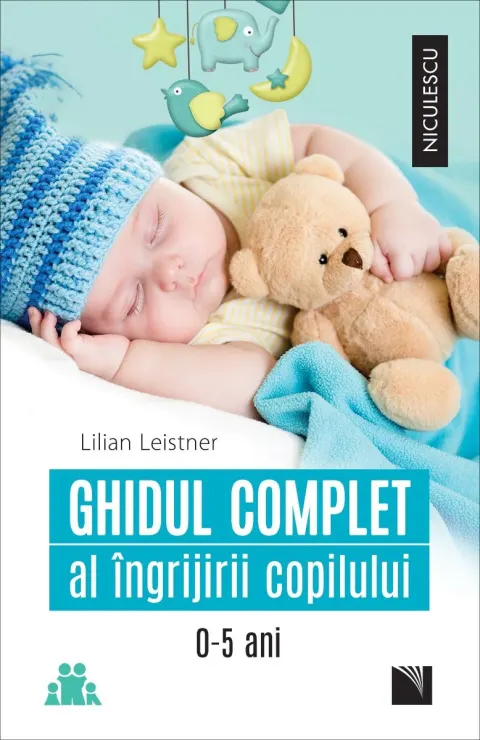 Coperta cărții Ghidul complet al ingrijirii copilului 0-5 ani