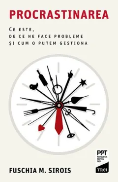 Coperta cărții Procrastinarea. Ce este, de ce ne face probleme și cum o putem gestiona