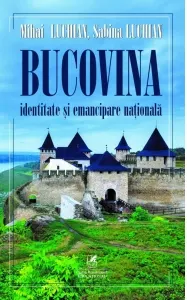 Coperta cărții Bucovina. Identitate si emancipare nationala - Mihai Luchian, Sabina Luchian