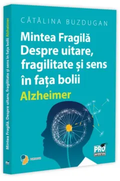 Coperta cărții Mintea fragila. Despre uitare, fragilitate si sens in fata bolii Alzheimer