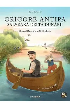 Coperta cărții Grigore Antipa salveaza Delta Dunarii. Motanul Oscar si genialii sai prieteni