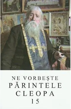 Coperta cărții Ne vorbeste Parintele Cleopa 15