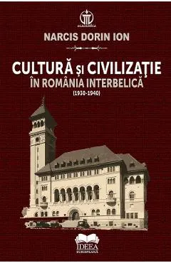 Coperta cărții Cultura si civilizatie in Romania interbelica (1930-1940)