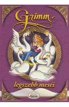Coperta cărții Legszebb mesei: A hat hattyu - Grimm
