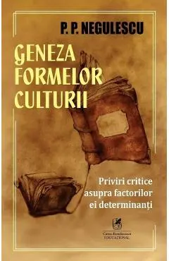 Coperta cărții Geneza formelor culturii. Priviri critice asupra factorilor ei determinanti - P. P. Negulescu