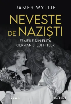 Coperta cărții Neveste de naziști. Femeile din elita Germaniei lui Hitler