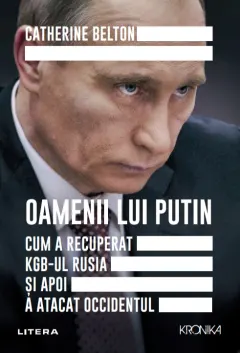 Coperta cărții Oamenii lui Putin. Cum a recuperat KGB-ul Rusia și apoi a atacat Occidentul