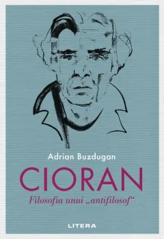 Coperta cărții Cioran. Filosofia unui „antifilosof”