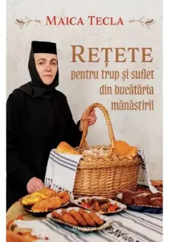 Coperta cărții Rețete pentru trup și suflet din bucătăria mănăstirii