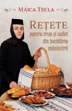 Coperta cărții Rețete pentru trup și suflet din bucătăria mănăstirii