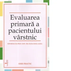 Coperta cărții Evaluarea primara a pacientului varstnic. Ghid practic