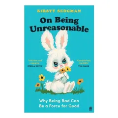 Coperta cărții On Being Unreasonable: Why Being Bad Can Be A Force For Good