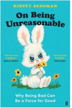 Coperta cărții On Being Unreasonable: Why Being Bad Can Be A Force For Good