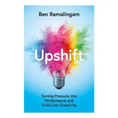 Coperta cărții Upshift: Turning Pressure Into Performance & Crisis Into Creativity