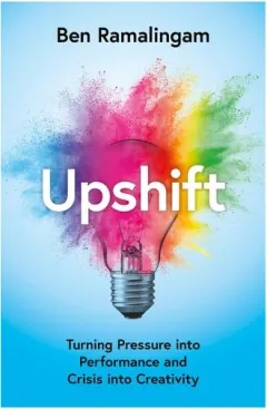 Coperta cărții Upshift: Turning Pressure Into Performance & Crisis Into Creativity