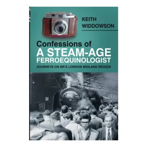Coperta cărții Confessions of a Steam-Age Ferroequinologist