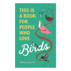 Coperta cărții This Is a Book for People Who Love Birds, Danielle Belleny, Stephanie Singleton