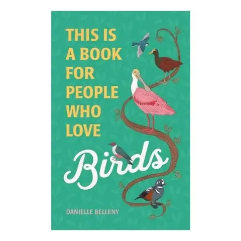 Coperta cărții This Is a Book for People Who Love Birds, Danielle Belleny, Stephanie Singleton