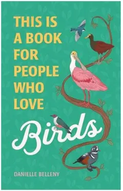 Coperta cărții This Is a Book for People Who Love Birds, Danielle Belleny, Stephanie Singleton