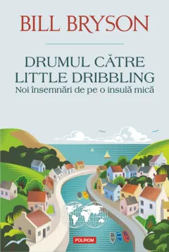 Coperta cărții Drumul catre Little Dribbling. Noi însemnari de pe o insula mica