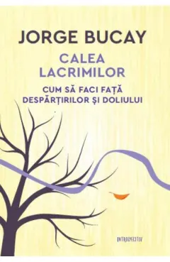 Coperta cărții Calea lacrimilor. Cum sa faci fata despartirilor si doliului
