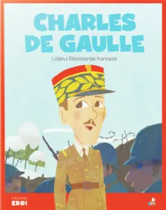 Coperta cărții Micii mei eroi. Charles de Gaulle