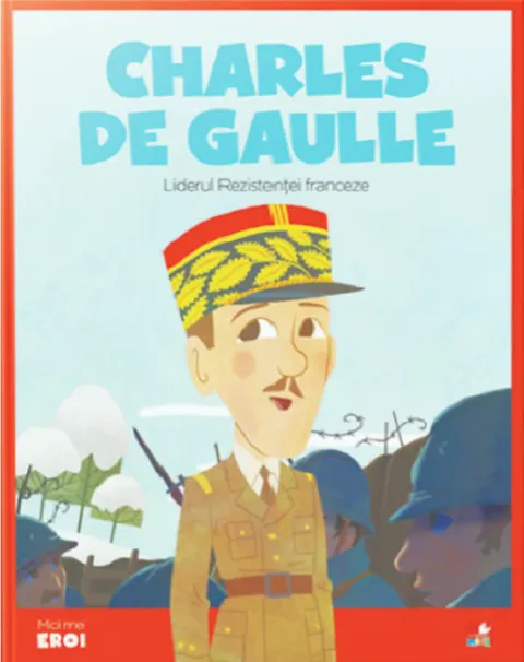 Coperta cărții Micii mei eroi. Charles de Gaulle