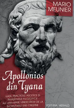 Coperta cărții Apollonios din Tyana. Viata, practicile ascetice si invataturile filozofice ale unui mare vindecator de la inceputurile erei crestine