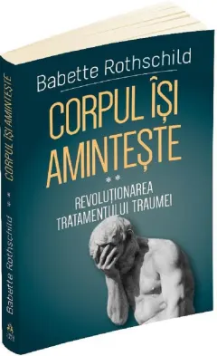 Coperta cărții Corpul isi aminteste - Revolutionarea tratamentului traumei
