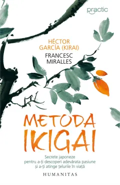 Coperta cărții Metoda Ikigai. Secrete japoneze pentru a-ți descoperi adevărata pasiune și a-ți atinge țelurile în viață
