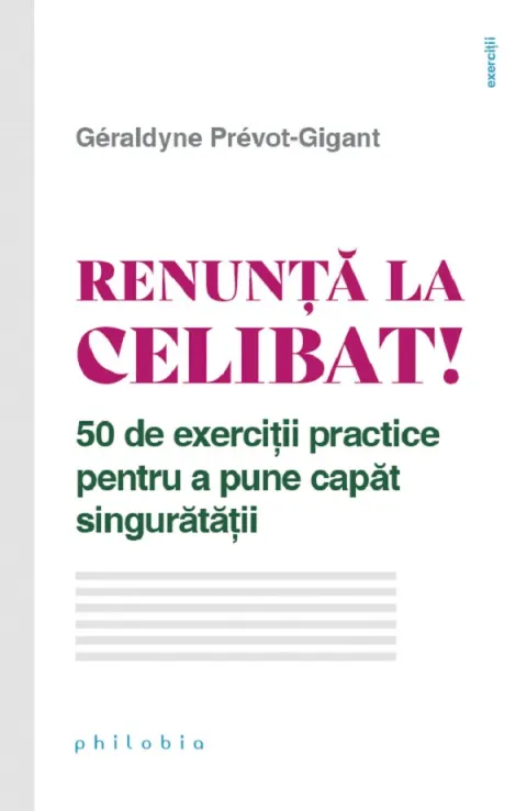 Coperta cărții Renunta la celibat! 50 de exercitii practice pentru a pune capat singuratatii