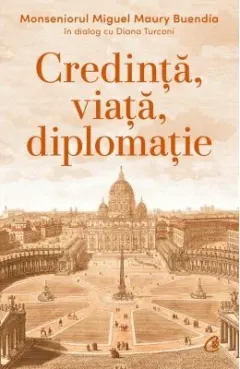 Coperta cărții Credință, viață, diplomație. Monseniorul Miguel Maury Buendía în dialog cu Diana Turconi