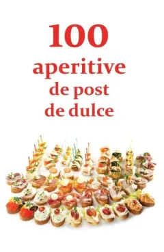 Coperta cărții 100 de aperitive de post si de dulce