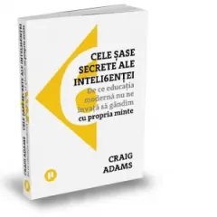 Coperta cărții Cele sase secrete ale inteligentei. De ce educatia moderna nu ne invata sa gandim cu propria minte