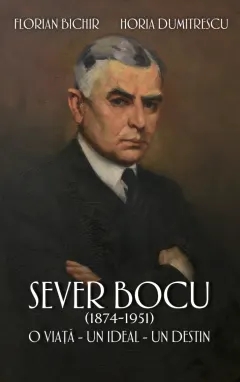 Coperta cărții Sever Bocu (1874-1951). O viata, un ideal, un destin - Florian Bichir, Horia Dumitrescu
